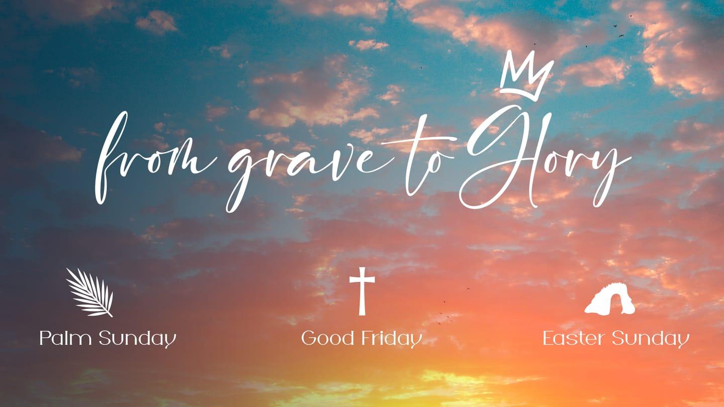 From Grave to Glory - Good Friday