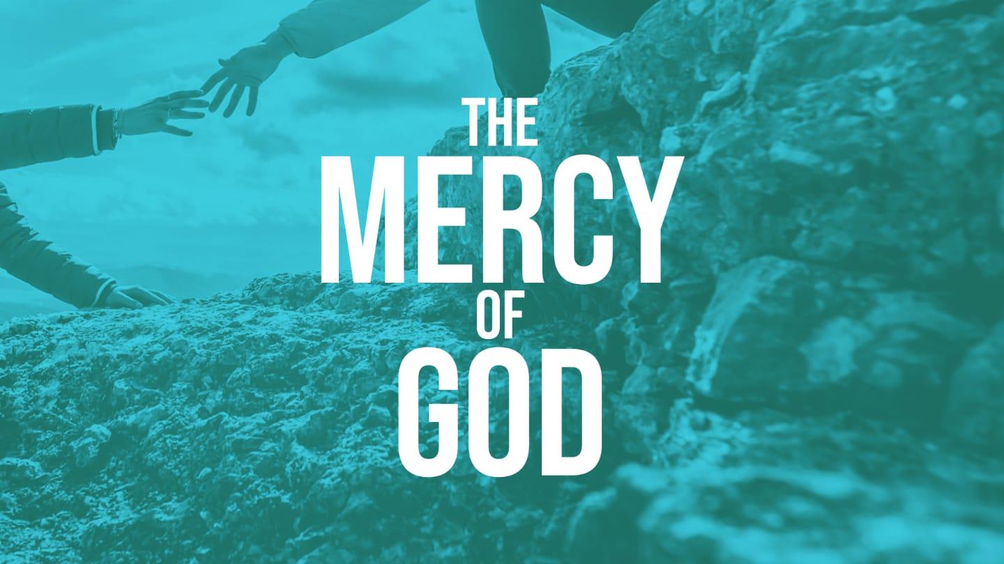 THE MERCY OF GOD - PART 1