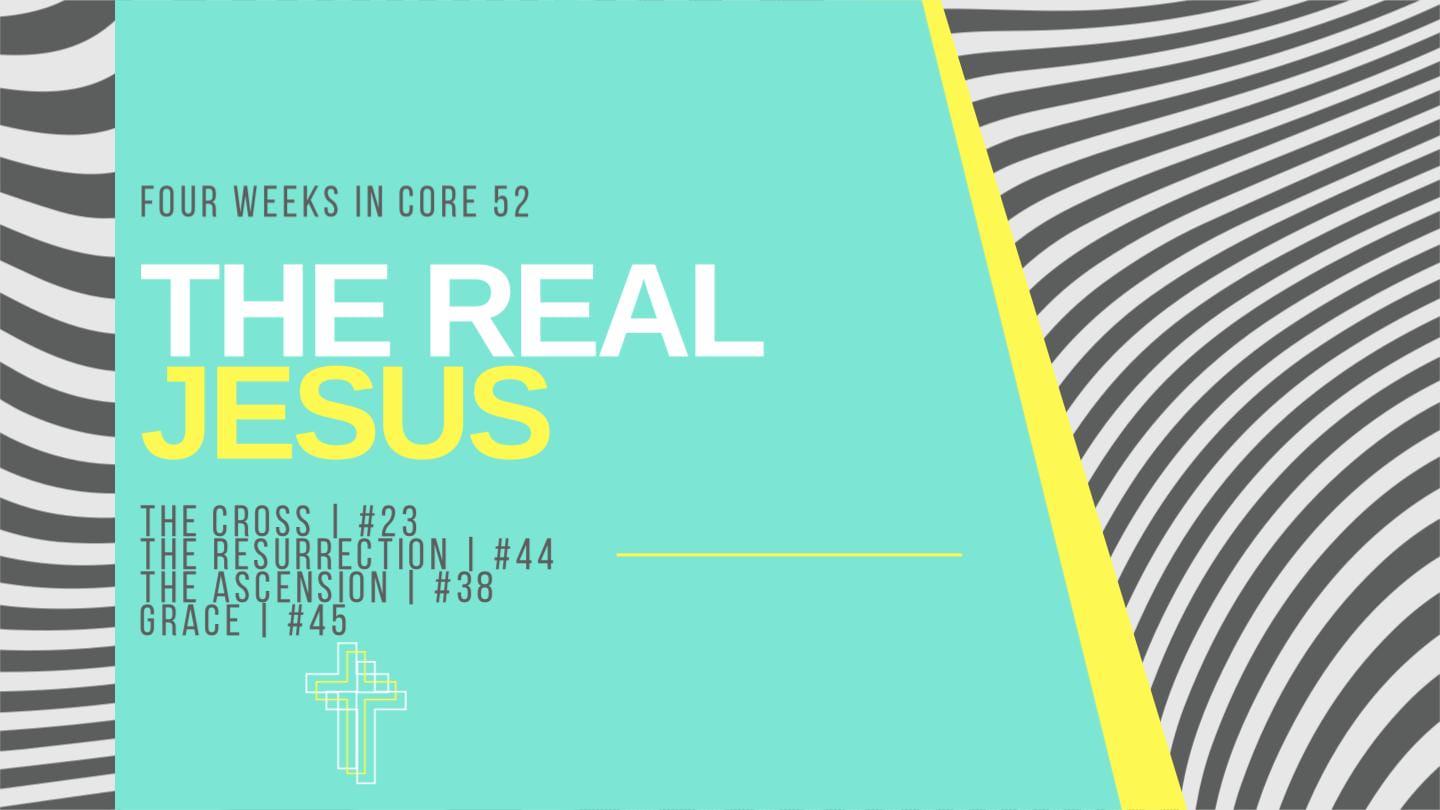 THE REAL JESUS: Grace (Core52:45)