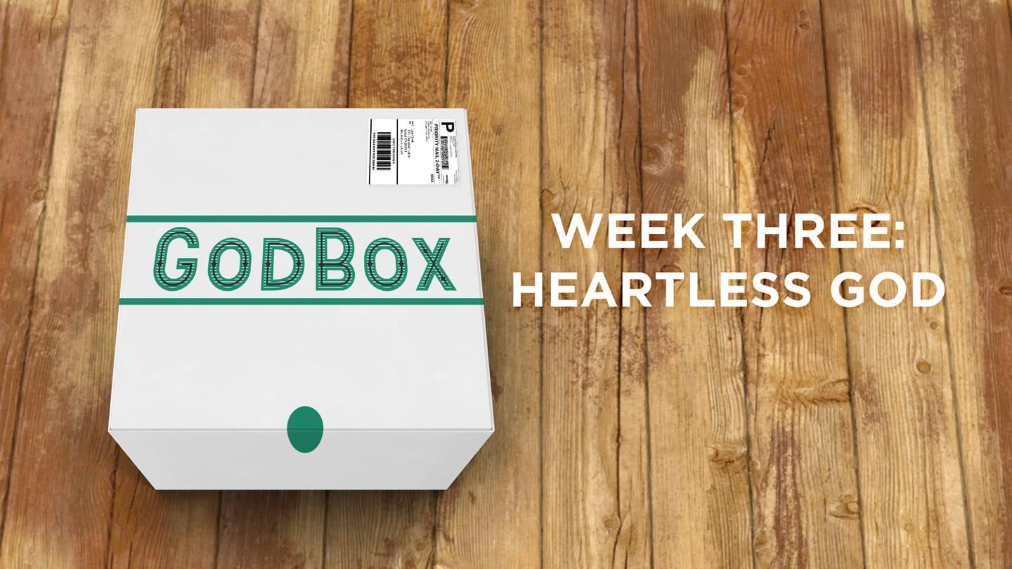 God Box - Week Three: Heartless God