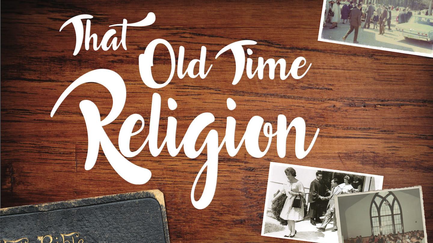 That Old Time Religion #1 (6.4.17)