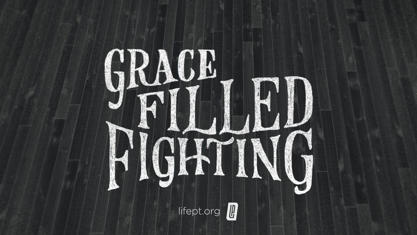 Grace-Filled Fighting — My House vol 2 Week 2