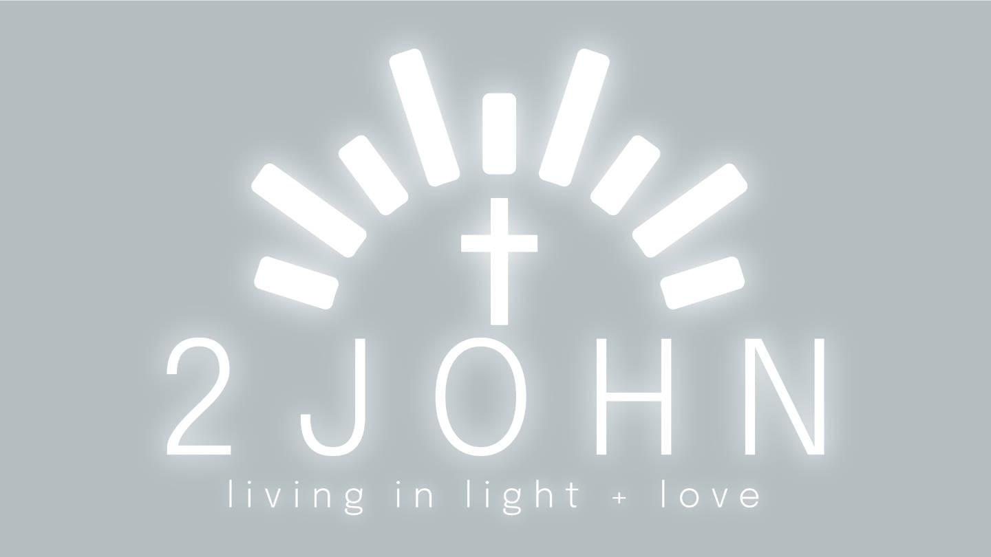 Worship Service - 2 John - The Shape of the Church: Truth and Love