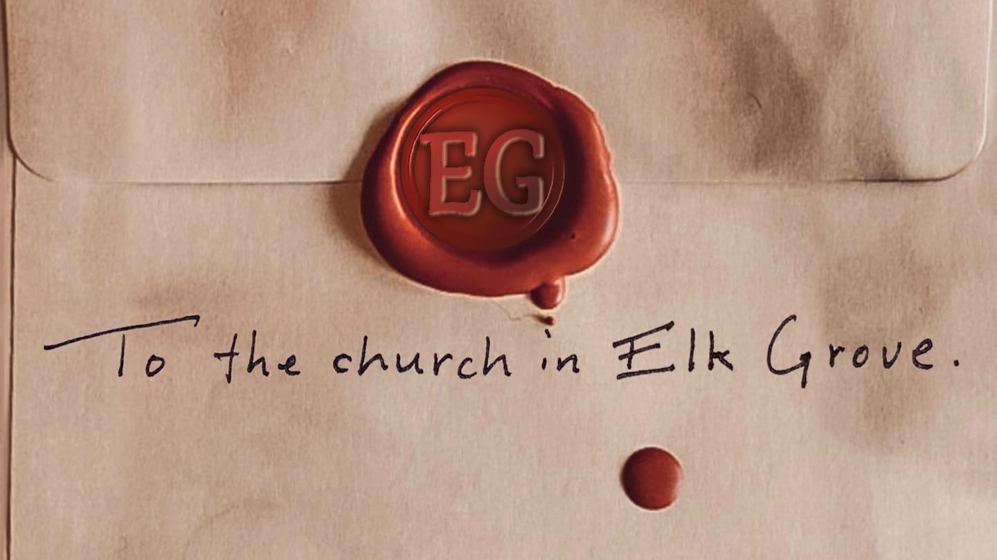TO THE CHURCH IN ELK GROVE - The Church in Ephesus: Finding Your First Love - Week 1
