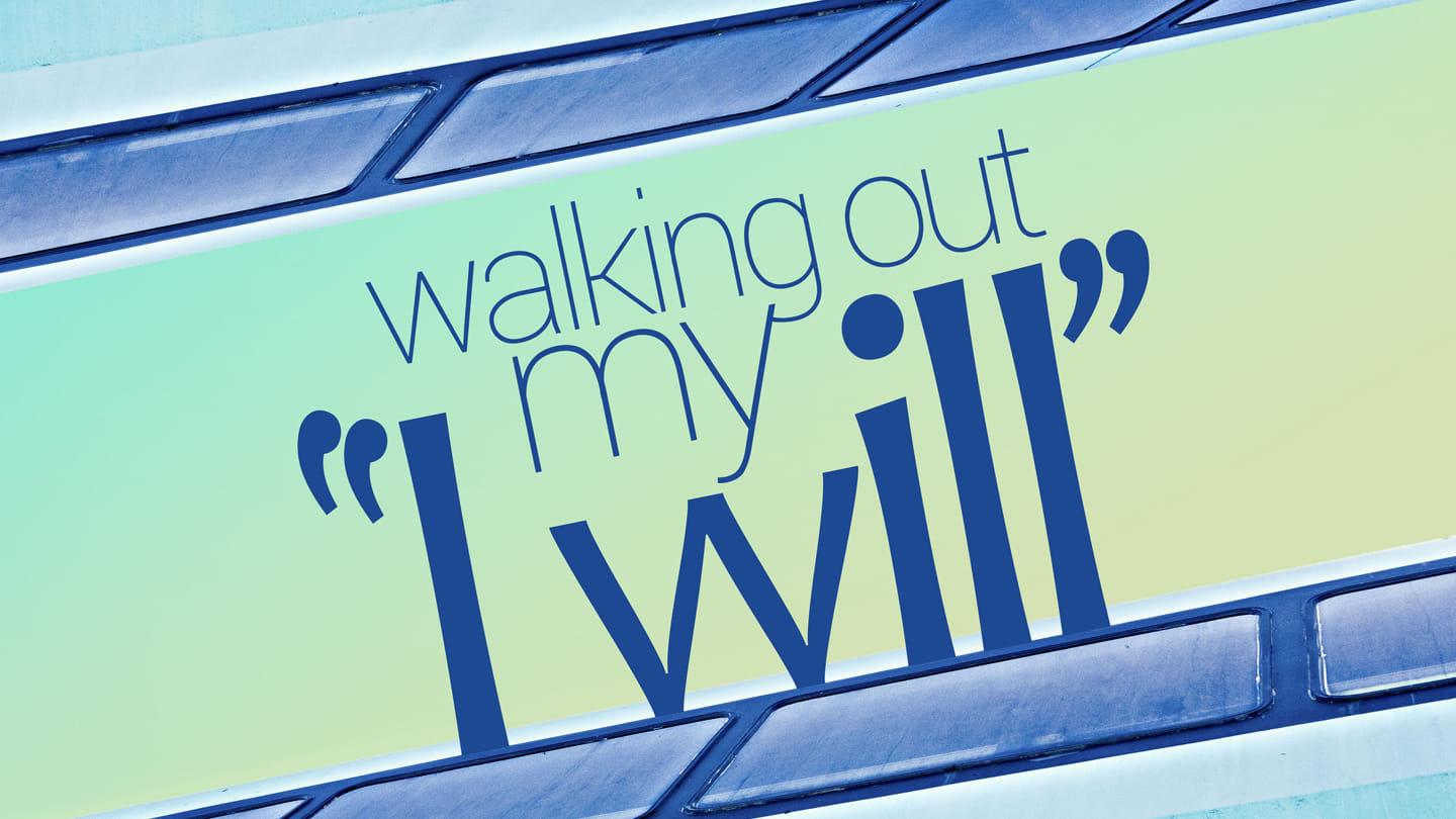 Walking out my "I WILL" (Pt.2)