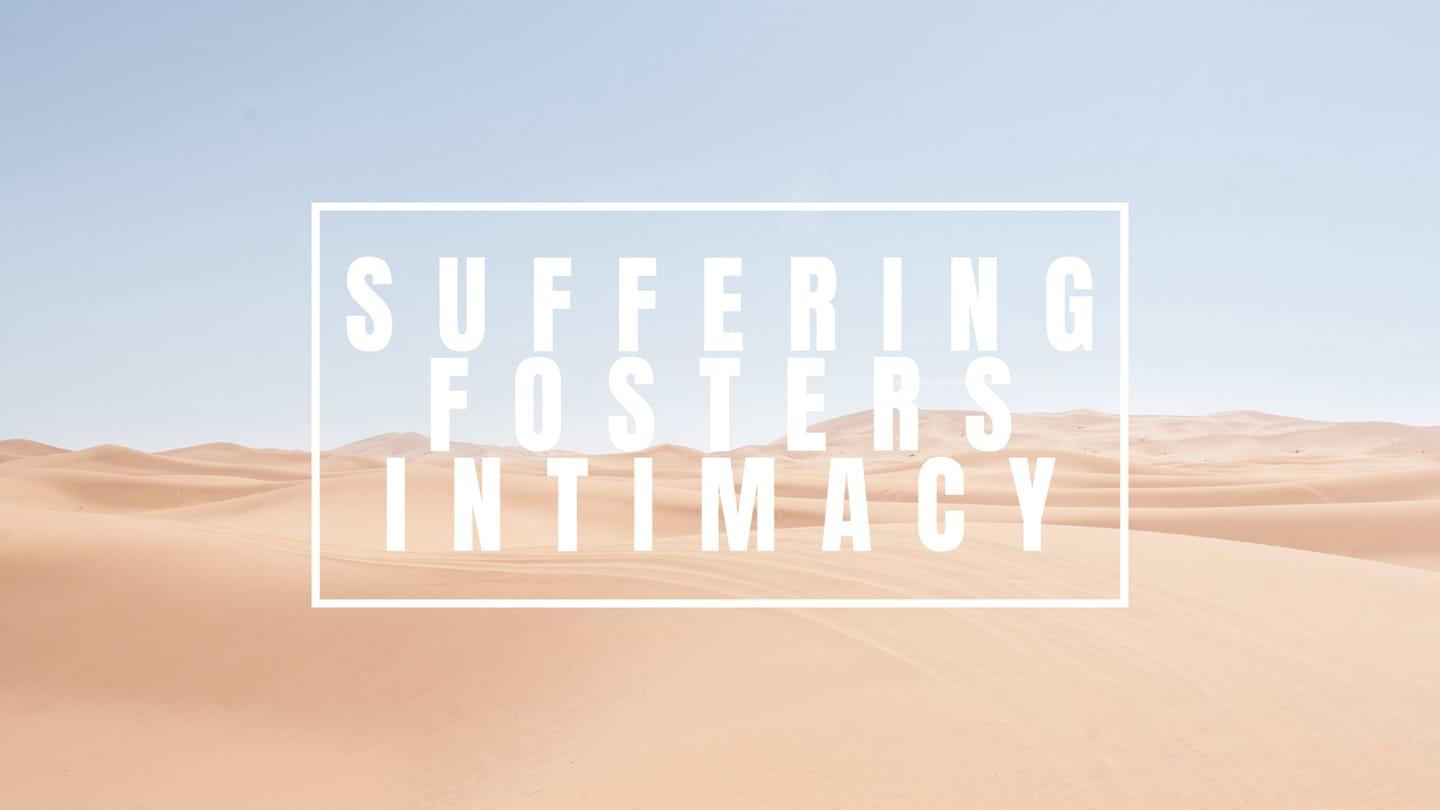 Suffering Fosters Intimacy - Part 1