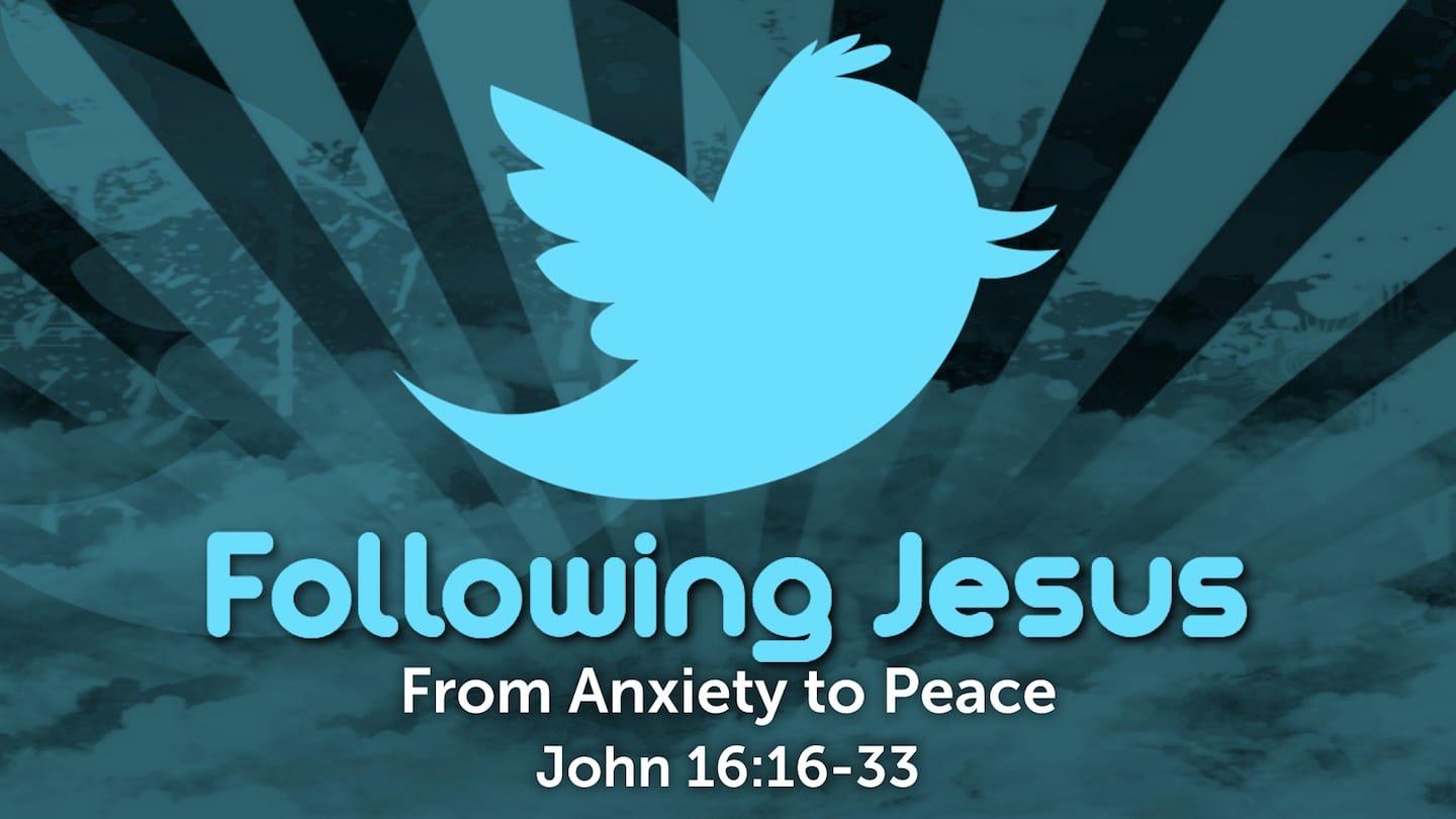 Following Jesus: From Anxiety to Peace