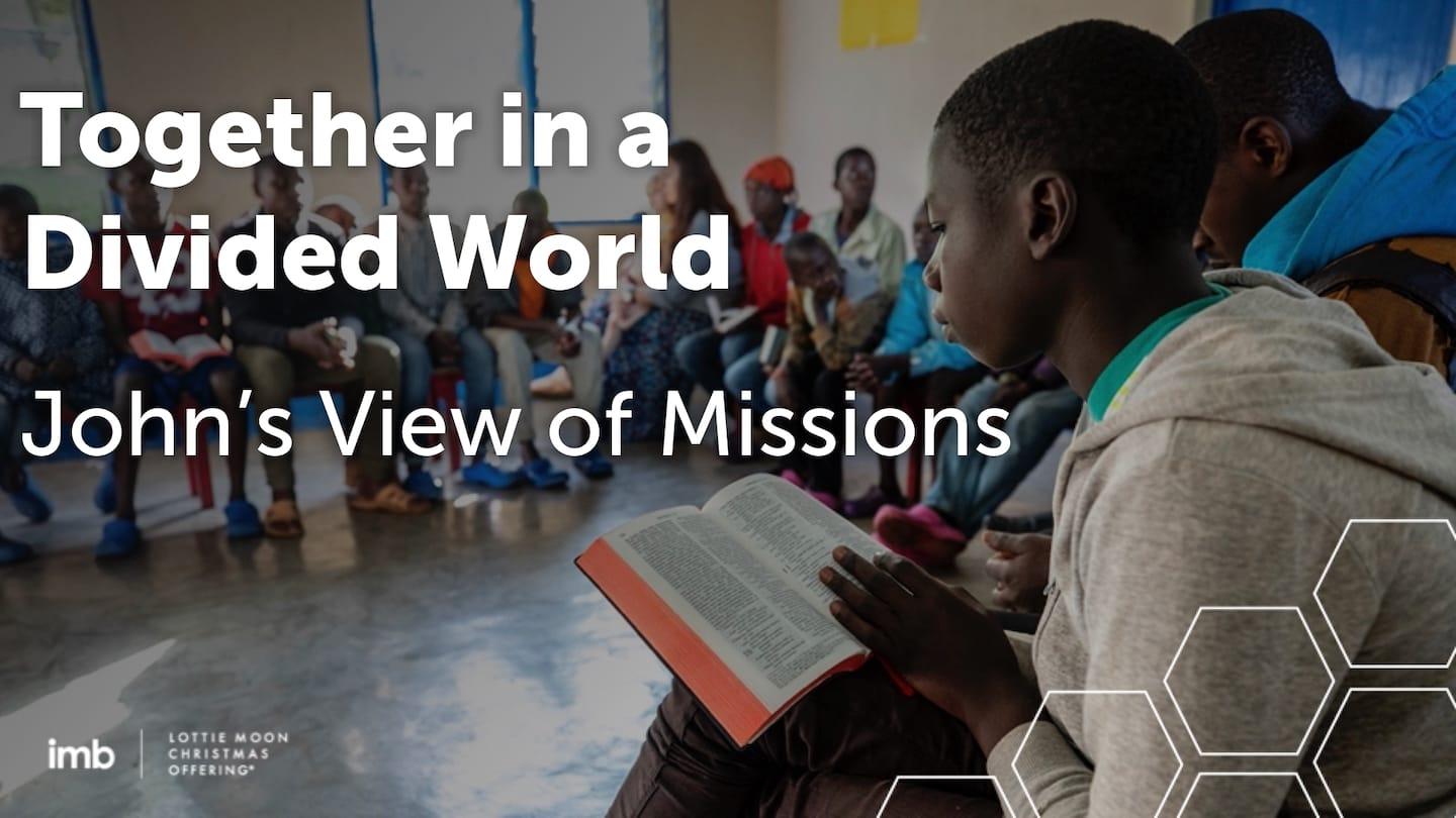 Together in a Divided World — John’s View of Missions