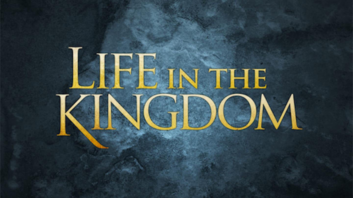 Life in the Kingdom: In All Things