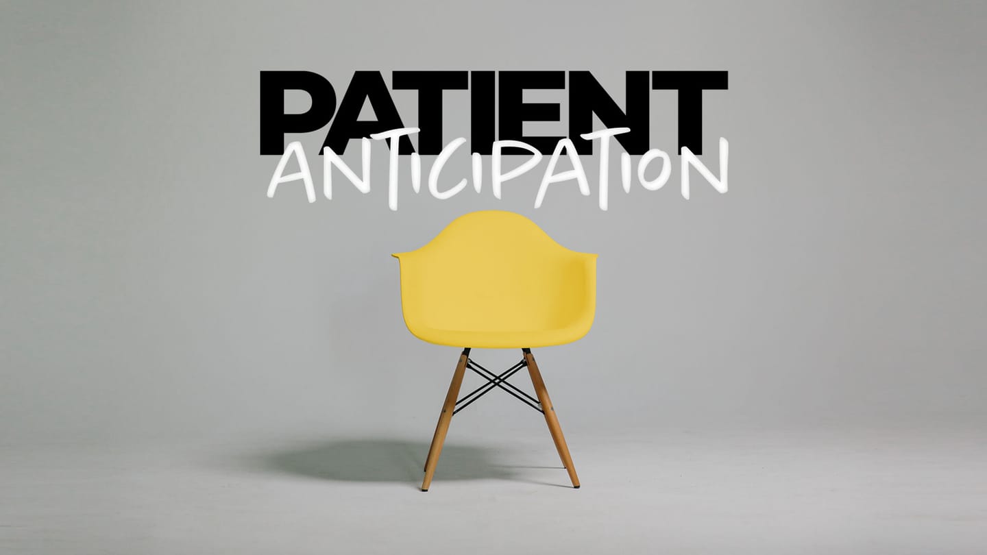 Patient Anticipation