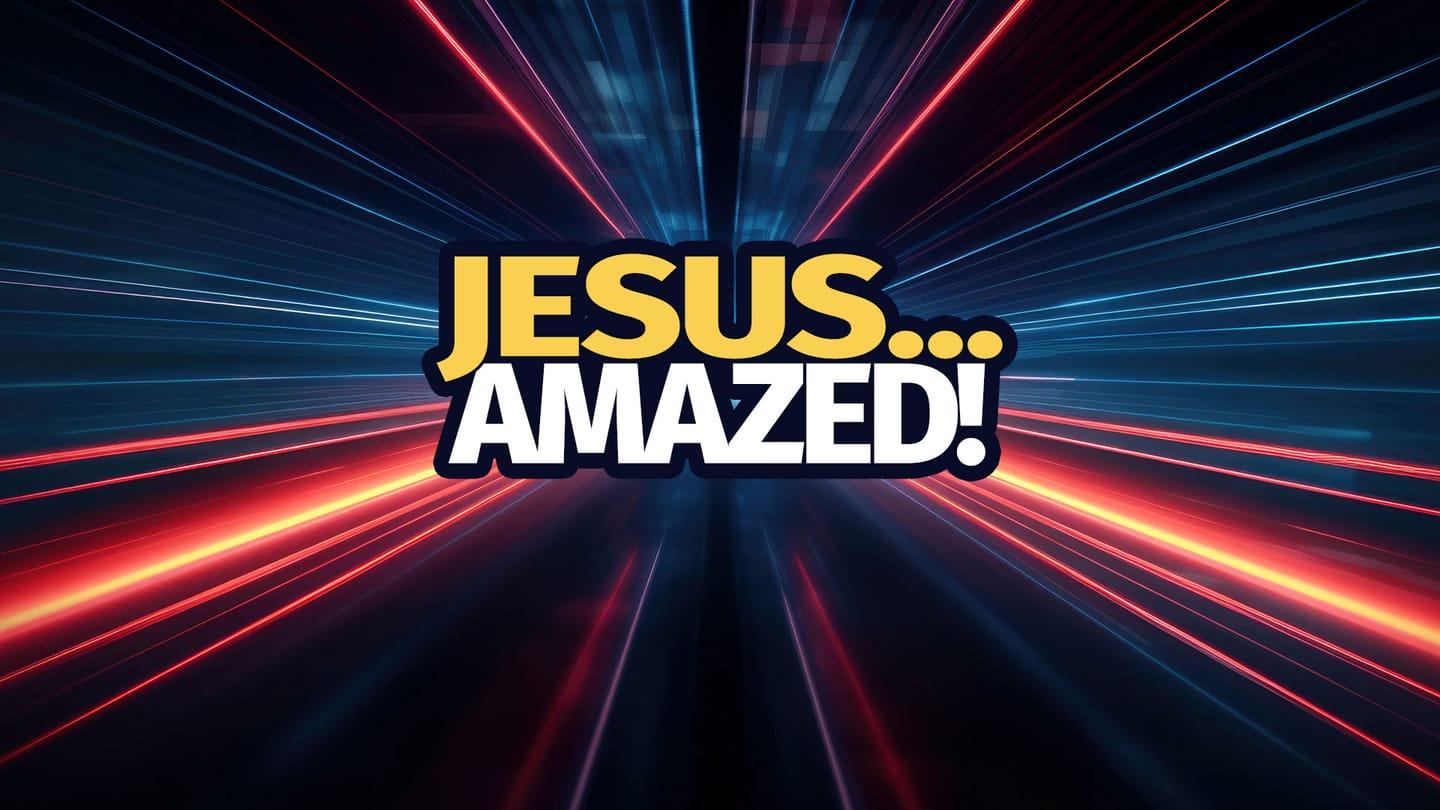 Jesus...Amazed!