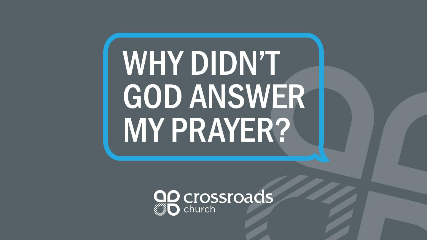If God's So Good... Why Didn't God Answer My Prayer?