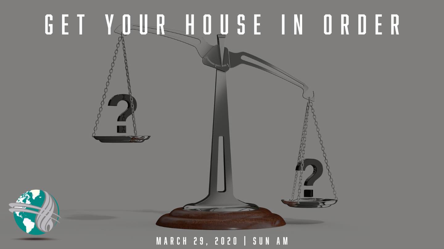 Get Your House In Order - Sunday AM March 29, 2020