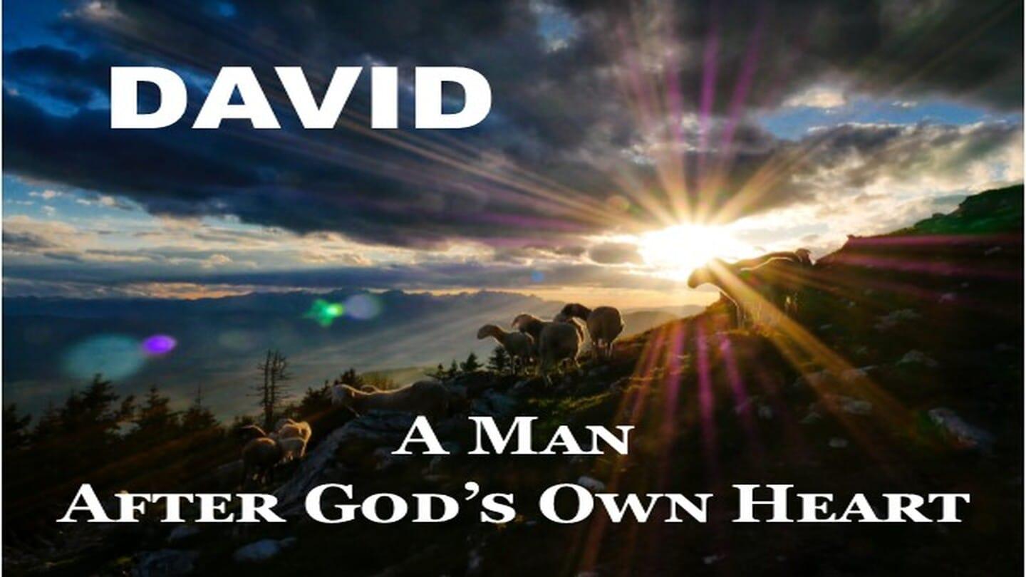 David, A Man after God's Own Heart