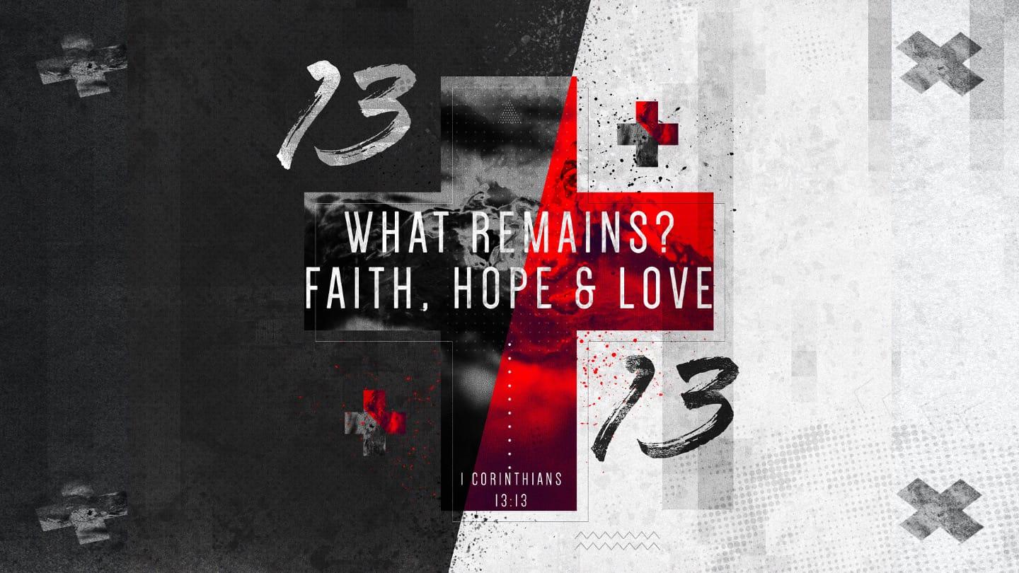What Remains? Faith, Hope and Love