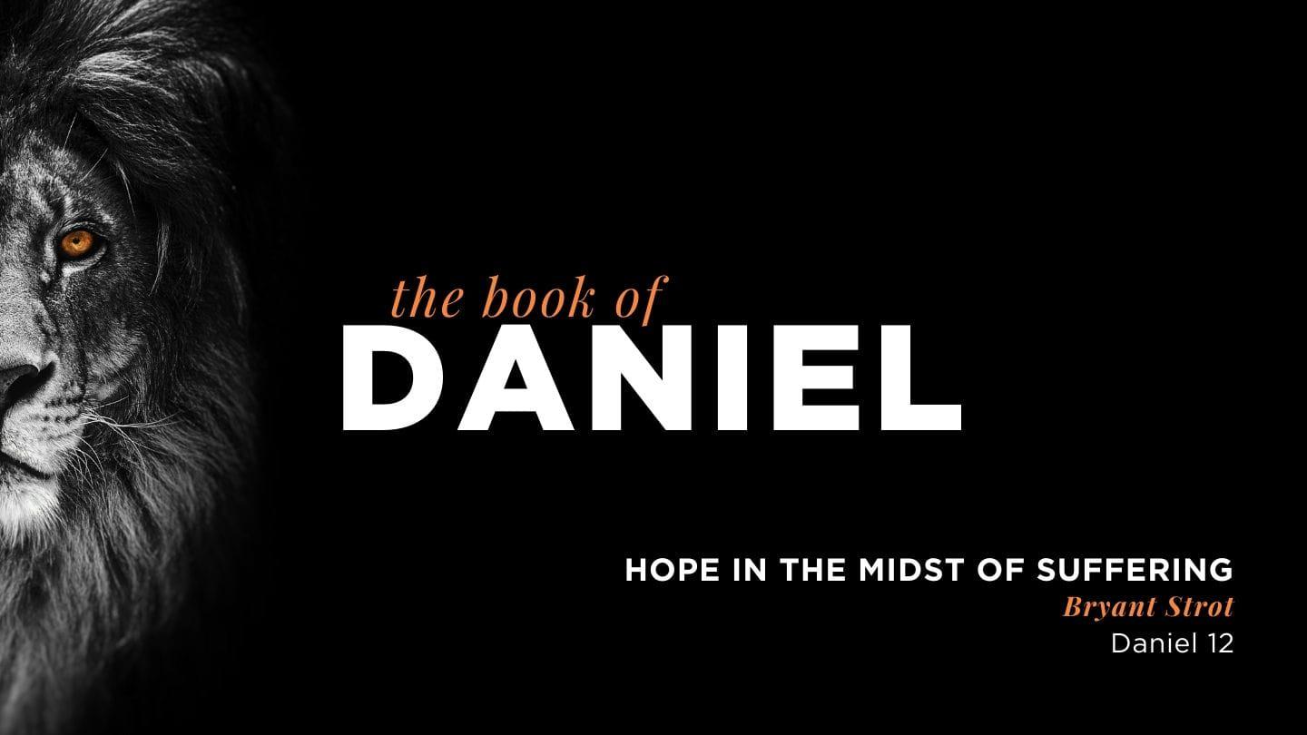 The Book of Daniel - Chapter 12: Hope in the Midst of Suffering