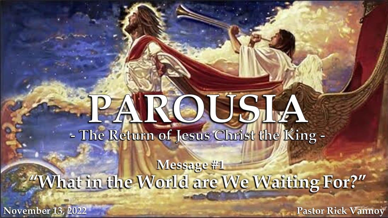 Parousia #1 - What in the World are we Waiting For?