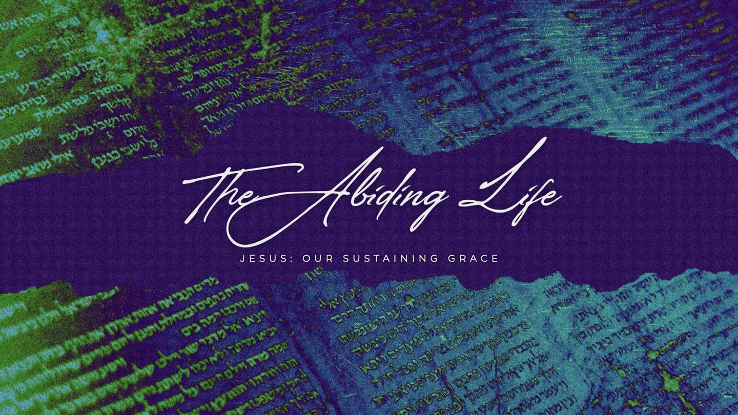 THE ABIDING LIFE // PART 4