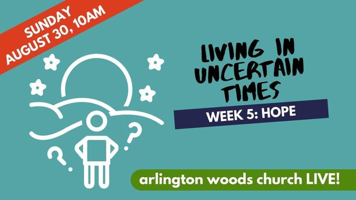 Living In Uncertain Times, Week 5: HOPE, Sunday, August 30, 2020