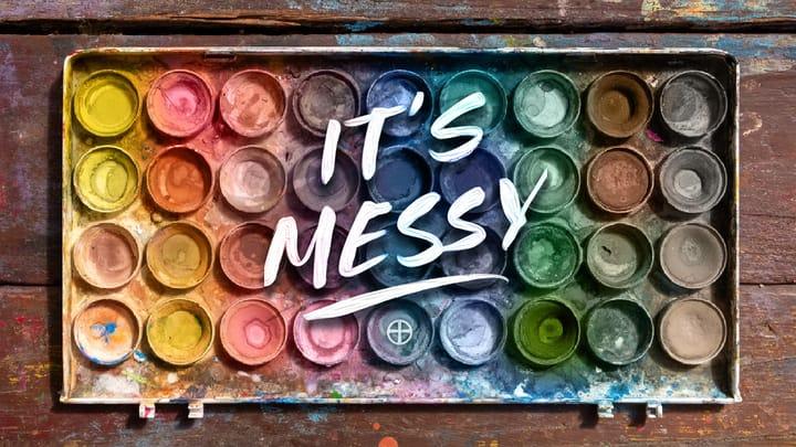 IT'S MESSY: Messy Issues