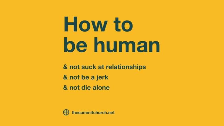HOW TO BE HUMAN: Build Them Up