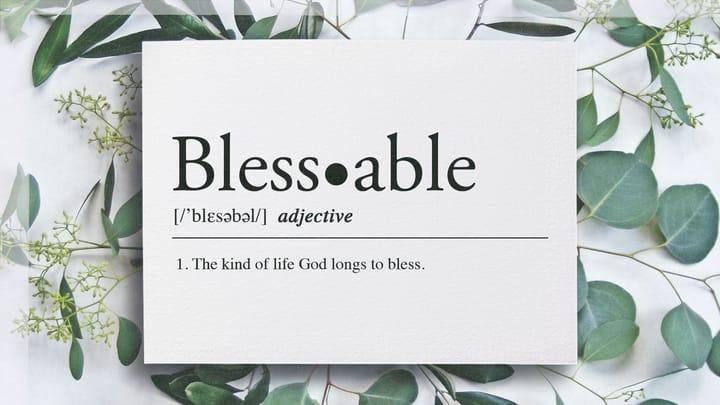 Bless•able Ambition | BLESS•ABLE (Pt.4)
