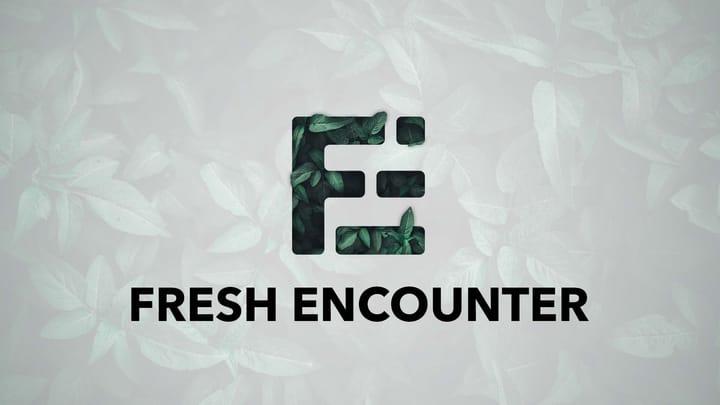 Fresh Encounter - May 10