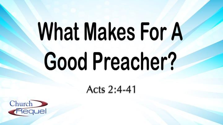 What Makes For A Good Preacher - Part 1