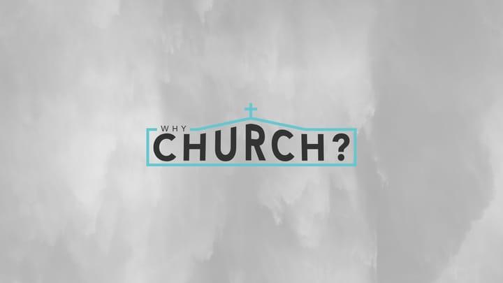 Why Church? Week 1: Why Do I Need It?