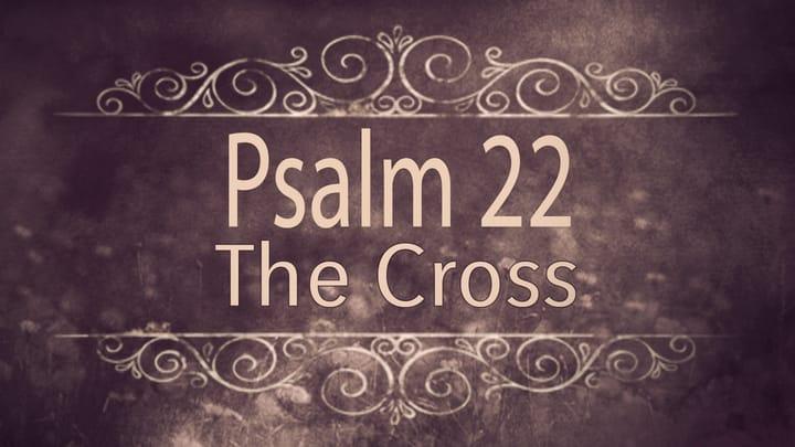 Psalm 22: The Cross