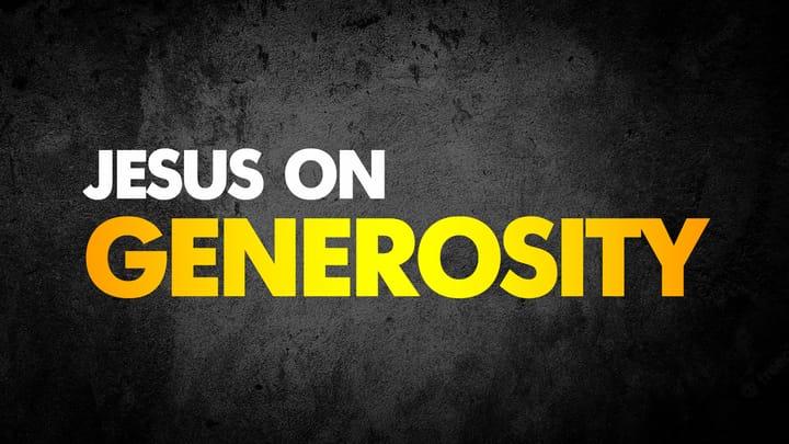 Jesus on Generosity:  Jesus says to ask Him for Provision