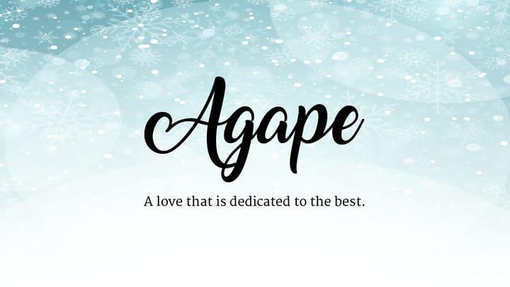 Agape - a love that is dedicated to the best