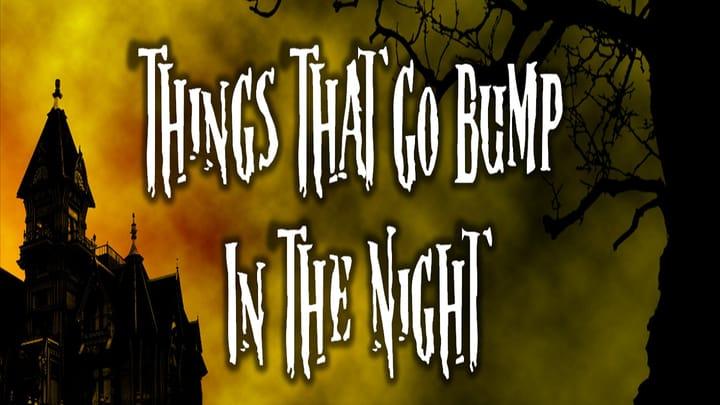 Things That Go Bump in the Night (pt.1: The Battle is On)