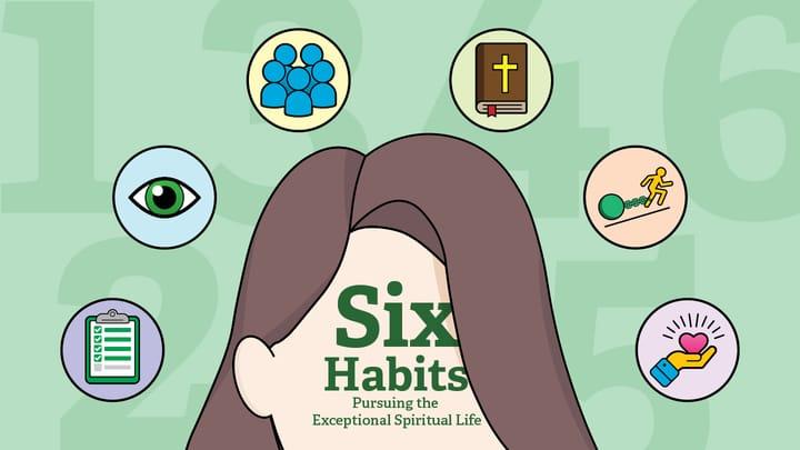 Six Habits: Pursuing the Exceptional Spiritual Life