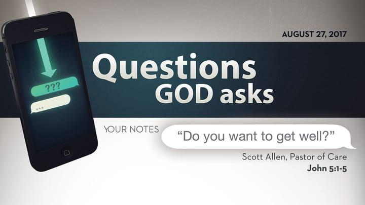 Questions God Asks: "Do you want to get well?"