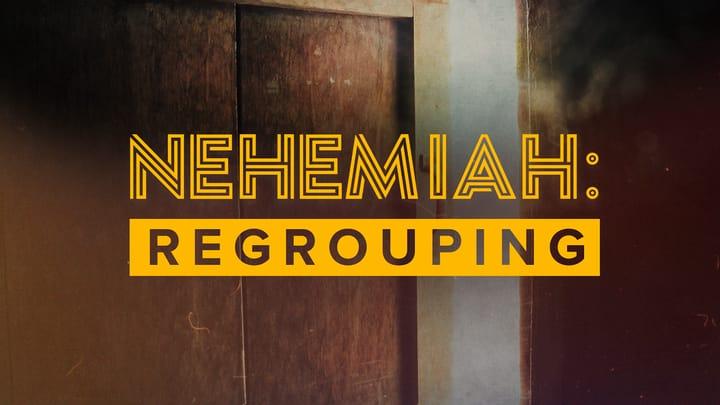 Nehemiah: Regrouping, Week 3 - Turnarounds, Part 2