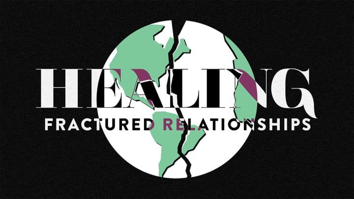 Healing Fractured Relationships, Part 1: Conflict