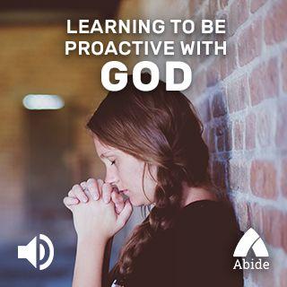 Learning To Be Proactive With God