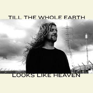 Till The Whole Earth Looks Like Heaven