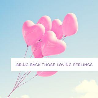 Bring Back Those Loving Feelings