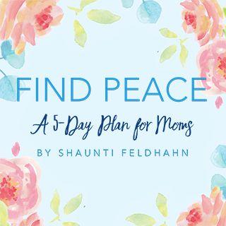 Find Peace: A 5-Day Plan For Moms