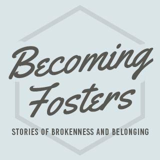 Becoming Fosters: Brokenness And Belonging