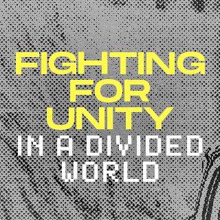 Walcząc o jedność w podzielonym świecie