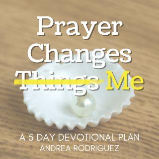 Prayer Changes Me