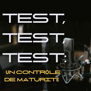 Test, Test, Test: Un Contrôle De Maturité