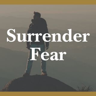 Surrender Your Fear: God Can Handle It