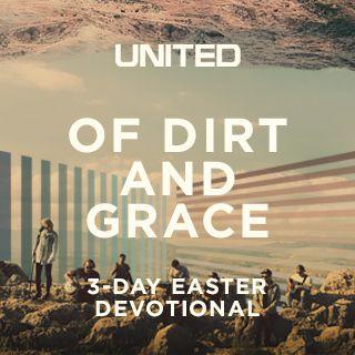 Of Dirt and Grace 3-Day Easter Devotional by UNITED