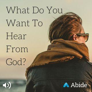 What Do You Want To Hear From God?