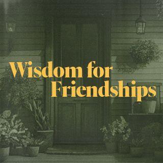 Wisdom for Friendships