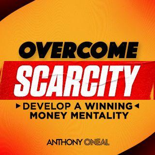 How to Overcome a Scarcity Money Mentality